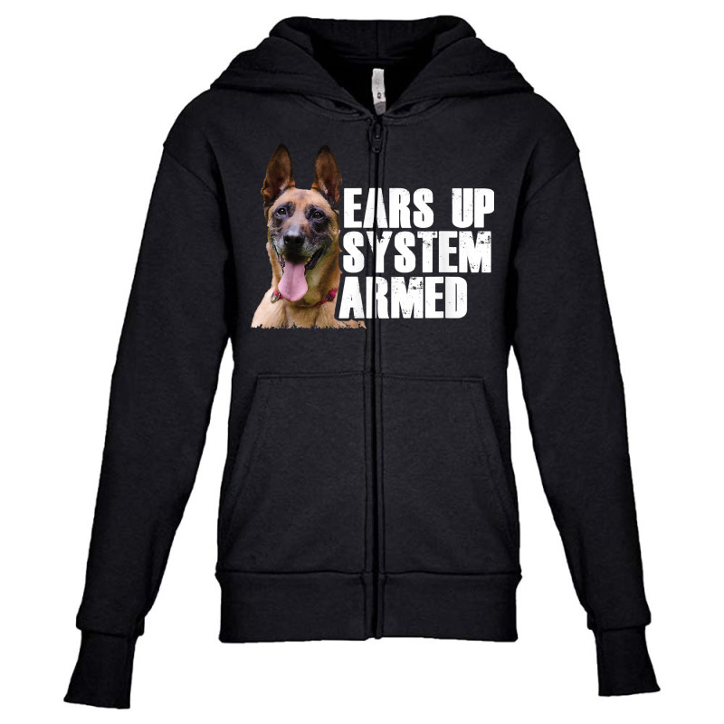 Belgian Shepherd Dog I Ears Up System Armed I Malinois T Shirt Youth Zipper Hoodie by harmanyuan | Artistshot