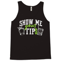 Cocktail Mixologist Bartender Show Me Your Tips T Shirt Tank Top | Artistshot