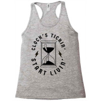 Clocks Ticking Start Living   Clock's Tickin' Start Livin' T Shirt Racerback Tank | Artistshot