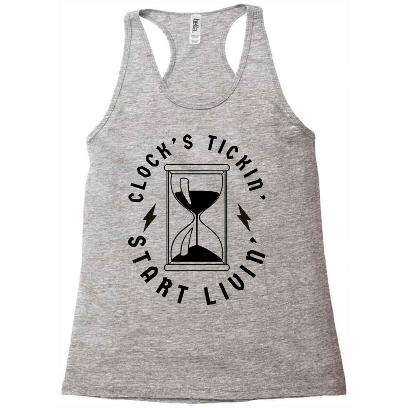 Clocks Ticking Start Living   Clock's Tickin' Start Livin' T Shirt Racerback Tank by johnjosephmenk | Artistshot