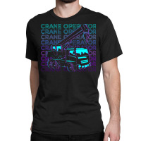 Crane Operator T  Shirt Crane Operator Retro Gift T  Shirt Classic T-shirt | Artistshot