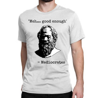 Mediocrates  Good Enough Classic T-shirt | Artistshot