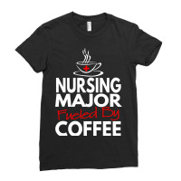 Nurses Day 2018 Gifts Nursing Major Fueled By Coffee T Shirt Ladies Fitted T-shirt | Artistshot