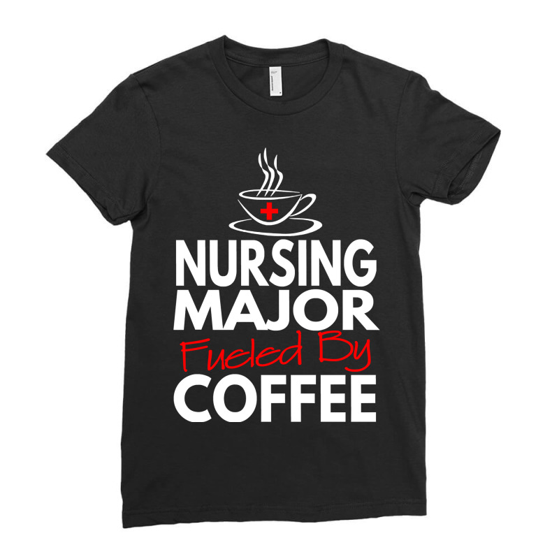 Nurses Day 2018 Gifts Nursing Major Fueled By Coffee T Shirt Ladies Fitted T-Shirt by HUUY | Artistshot