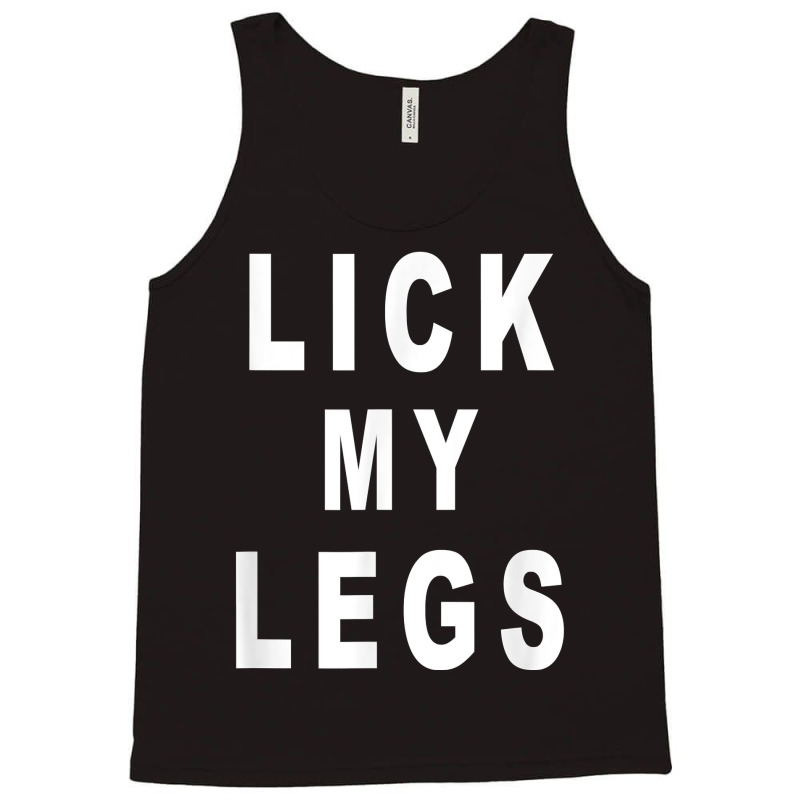 Lick My Legs T Shirt Tank Top by harmanyuan | Artistshot