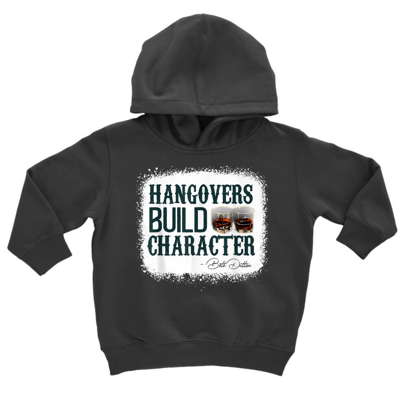 Hangovers Build Character Funny Quote Classic Costume T Shirt Toddler Hoodie | Artistshot