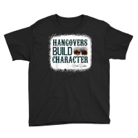 Hangovers Build Character Funny Quote Classic Costume T Shirt Youth Tee | Artistshot