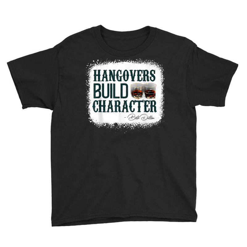 Hangovers Build Character Funny Quote Classic Costume T Shirt Youth Tee | Artistshot