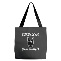 If It's Too Loud You're Too Old Tote Bags | Artistshot