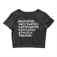 Educated Vaccinated Caffeinated Dedicated Athletic Trainer Crop Top | Artistshot