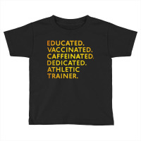 Educated Vaccinated Caffeinated Dedicated Athletic Trainer Toddler T-shirt | Artistshot