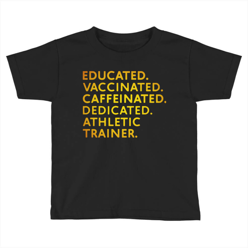 Educated Vaccinated Caffeinated Dedicated Athletic Trainer Toddler T-shirt by ShopYes | Artistshot