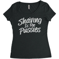 Shaving Is For Pussies, Women's Triblend Scoop T-shirt | Artistshot