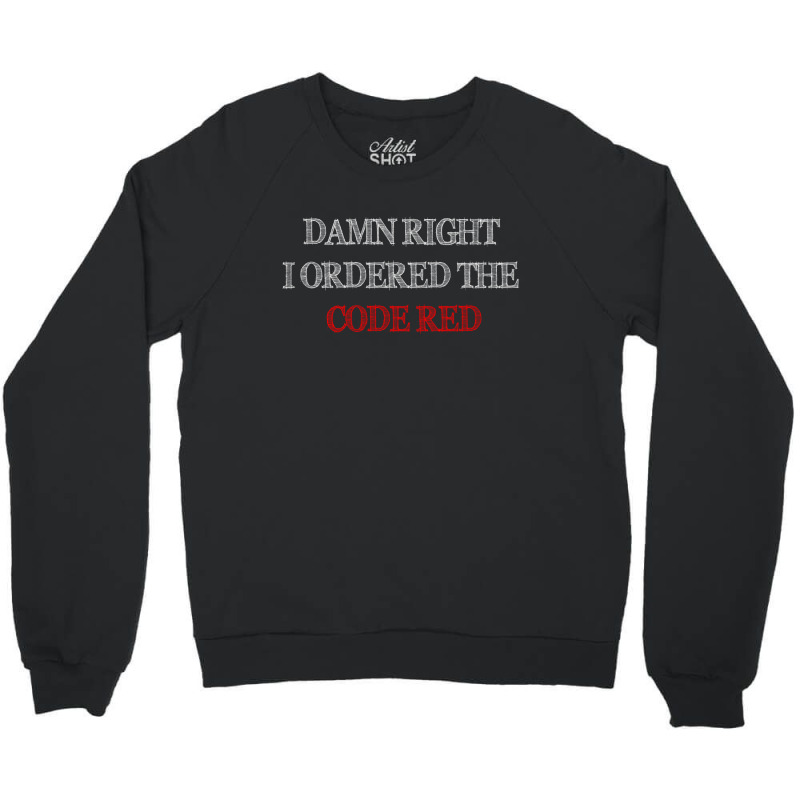 Damn Right I Ordered The Code Red Crewneck Sweatshirt | Artistshot