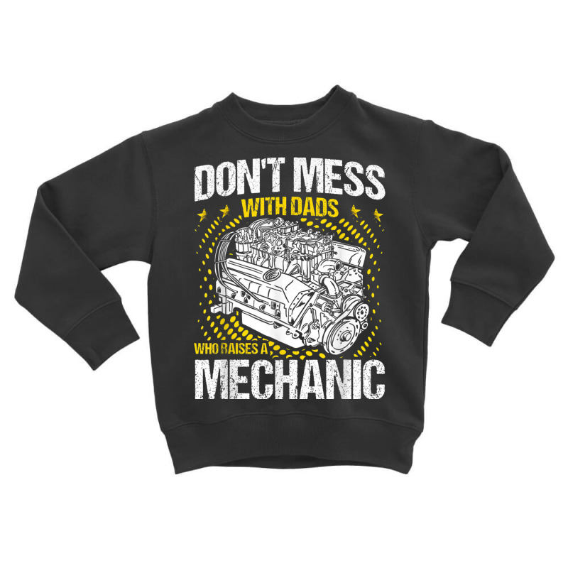 Mechanic Dads Who Raises A Mechanic Mechanic Dad Toddler Sweatshirt | Artistshot