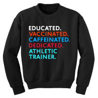 Educated Vaccinated Caffeinated Dedicated Athletic Trainer Youth Sweatshirt | Artistshot