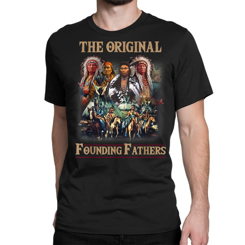 Original Founding Fathers Native American T Shirt Classic T-shirt | Artistshot