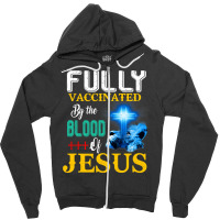 Jesus Christ Christian Jesus Fully Vaccinated By The Blood Of Jesus Sh Zipper Hoodie | Artistshot