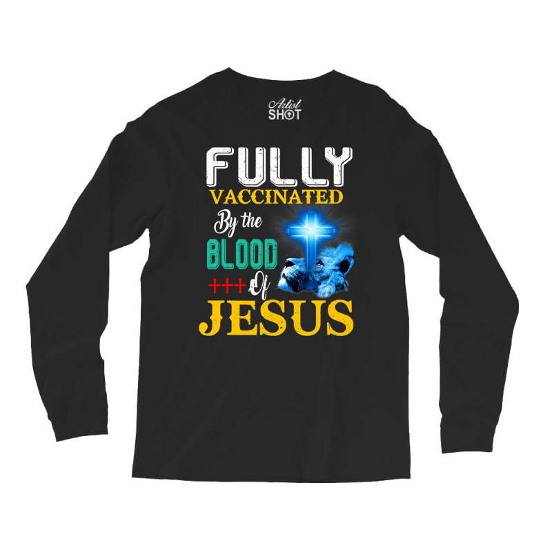 Jesus Christ Christian Jesus Fully Vaccinated By The Blood Of Jesus Sh Long Sleeve Shirts | Artistshot