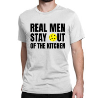 Real Men Stay Out Of The Kitchen - Funny Pickleball Classic T-shirt | Artistshot