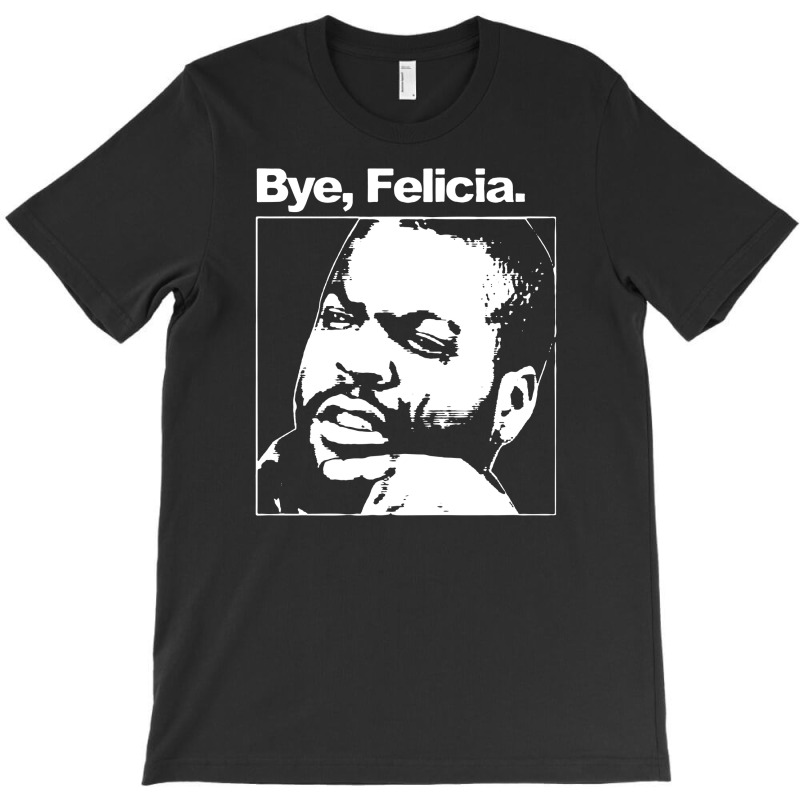 Bye, Felicia 01 T-shirt | Artistshot
