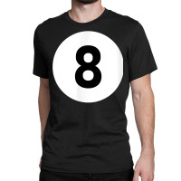 Pool Ball 8 Matching Billiards Gift Easy Halloween Costume T Shirt Classic T-shirt | Artistshot