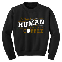 Instant Human Just Add Coffee Youth Sweatshirt | Artistshot