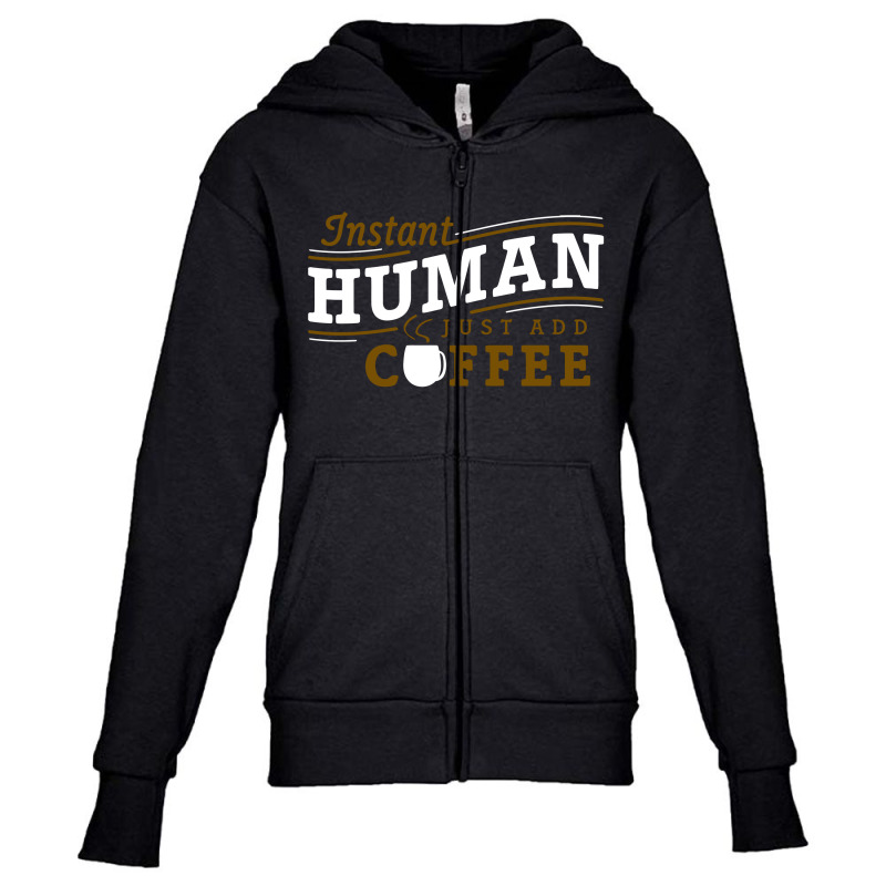 Instant Human Just Add Coffee Youth Zipper Hoodie by RacerDoom12 | Artistshot