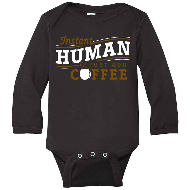 Instant Human Just Add Coffee Long Sleeve Baby Bodysuit by RacerDoom12 | Artistshot