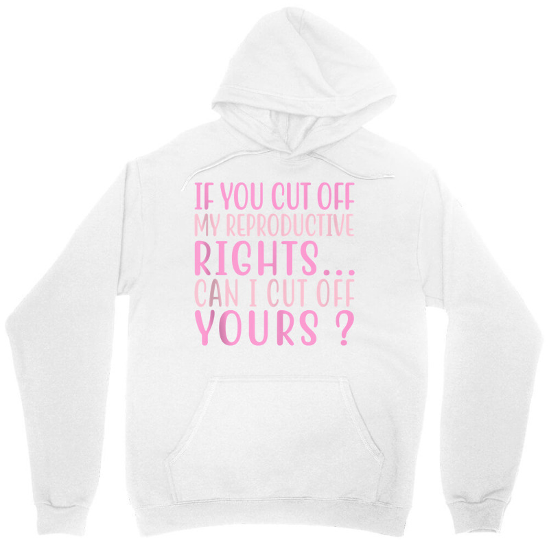 If You Cut Off My Reproductive Rights Can I Cut Off Yours Tank Top Unisex Hoodie | Artistshot