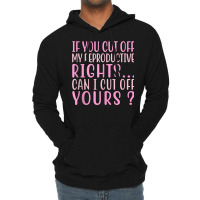 If You Cut Off My Reproductive Rights Can I Cut Off Yours Tank Top Lightweight Hoodie | Artistshot