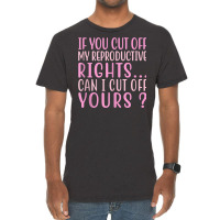 If You Cut Off My Reproductive Rights Can I Cut Off Yours Tank Top Vintage T-shirt | Artistshot