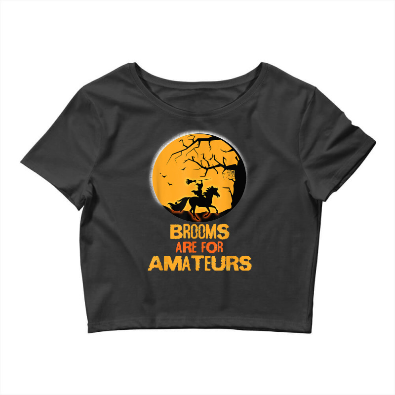 Horse Brooms Are For Amateurs Funny Halloween Horse Lover Crop Top by coolquirrell | Artistshot