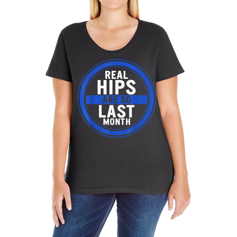 Hip Surgery Hip Replacement Real Hips Are So Last Month Bion T Shirt Ladies Curvy T-Shirt by belewomritans | Artistshot