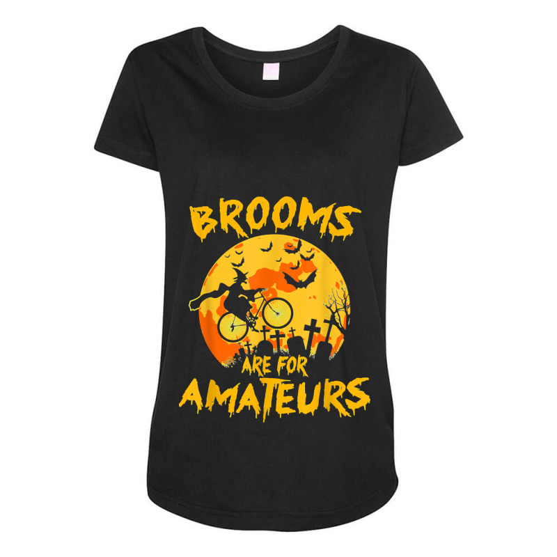 Cycling Funny Halloween Brooms Are For Amateurs Funny Halloween 160 Bi Maternity Scoop Neck T-shirt by coolquirrell | Artistshot