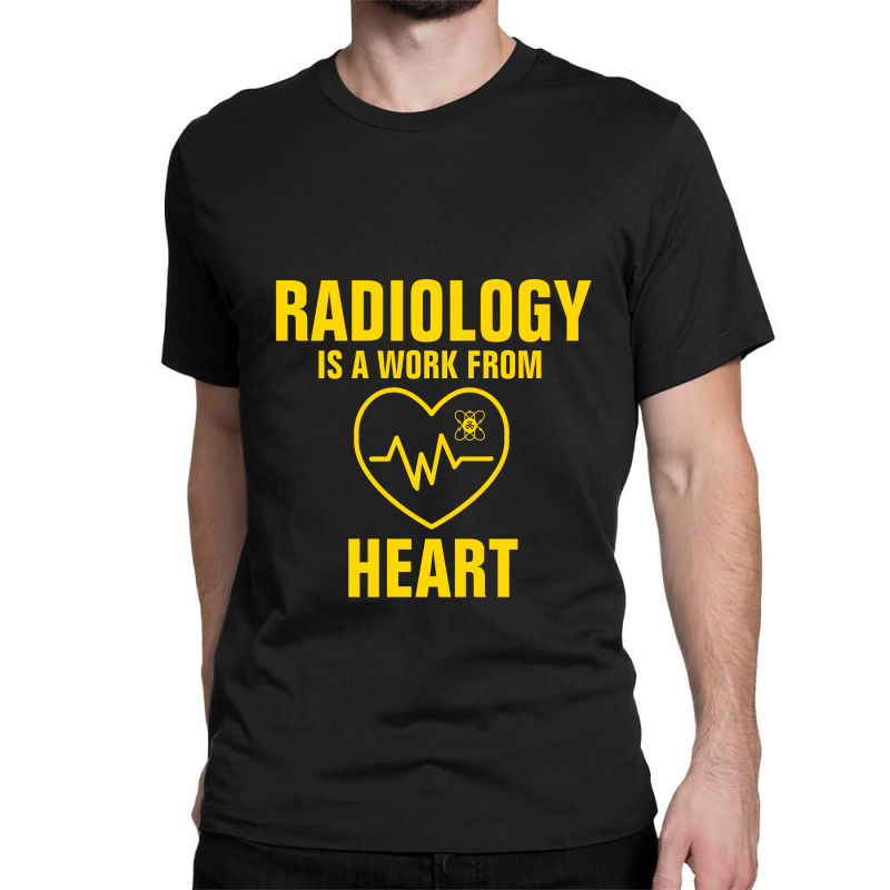 Radiology Is A Work From Heart Classic T-shirt by Favorite | Artistshot