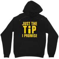 Just The Tip I Promise Information Unisex Hoodie | Artistshot