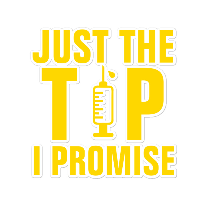 Just The Tip I Promise Injection Syringe Sticker | Artistshot