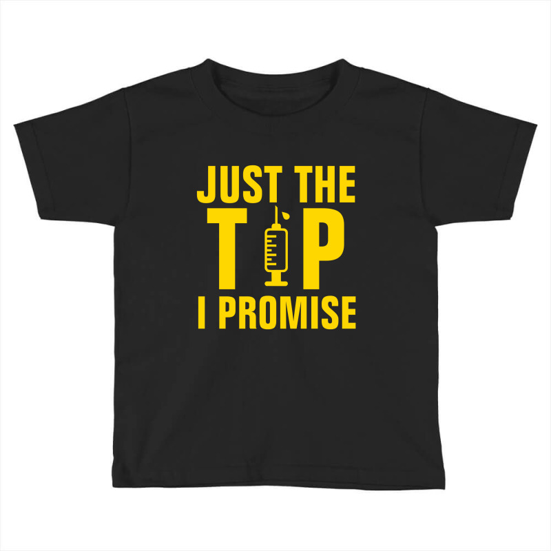 Just The Tip I Promise Injection Syringe Toddler T-shirt | Artistshot