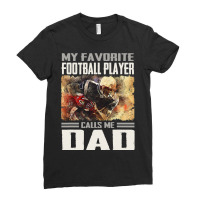 Football My Favorite Football Player Calls Me Dad Proud Football Dad 6 Ladies Fitted T-shirt | Artistshot