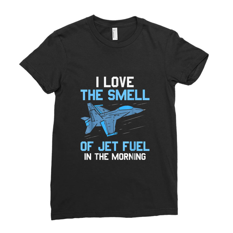 I Love The Smell Of Jet Fuel In The Morning Pilot Aviation Ladies Fitted T-Shirt by bonekakaleng | Artistshot