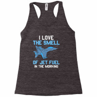 I Love The Smell Of Jet Fuel In The Morning Pilot Aviation Racerback Tank | Artistshot