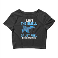 I Love The Smell Of Jet Fuel In The Morning Pilot Aviation Crop Top | Artistshot