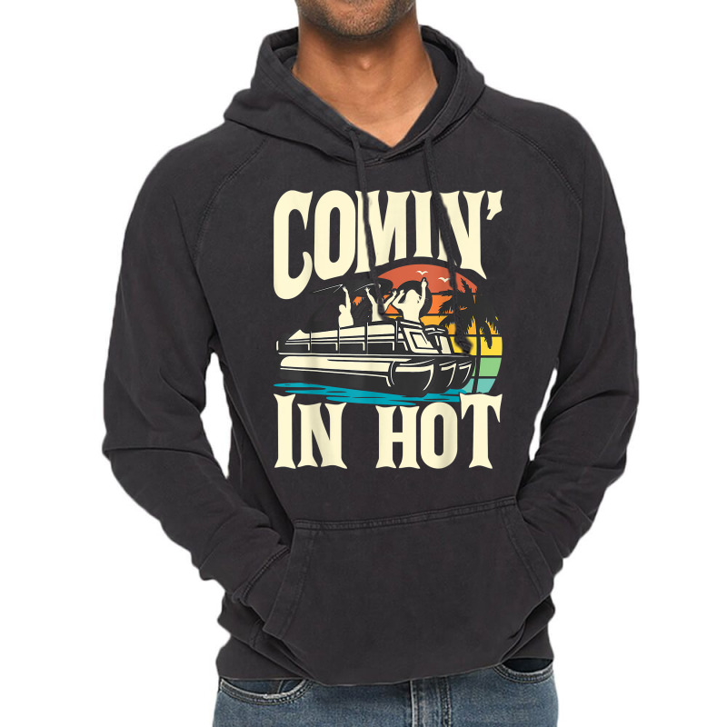 Comin In Hot   Funny Pontoon Boat Pontooning Party Boat T Shirt Vintage Hoodie | Artistshot