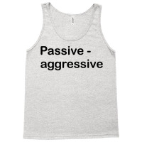 Passive Aggressive Tank Top | Artistshot