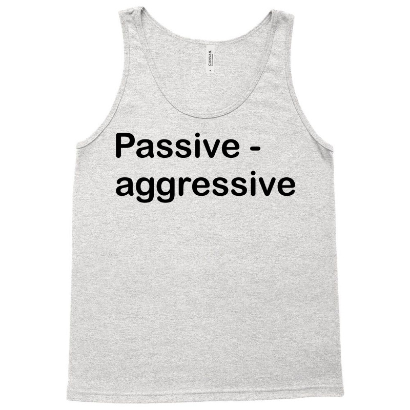 Passive Aggressive Tank Top by SabriAcar | Artistshot