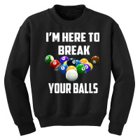 I'm Here To Break Your Balls Pool Funny Billiards Men Women T Shirt Youth Sweatshirt | Artistshot