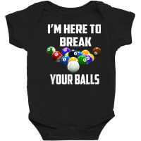 I'm Here To Break Your Balls Pool Funny Billiards Men Women T Shirt Baby Bodysuit | Artistshot