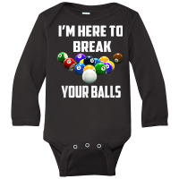 I'm Here To Break Your Balls Pool Funny Billiards Men Women T Shirt Long Sleeve Baby Bodysuit | Artistshot