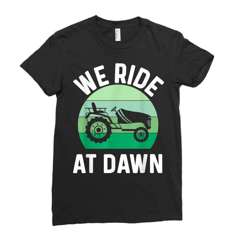 Mens We Ride At Dawn Lawnmower Shirt Lawn Mowing Dad Yard Work T Shirt Ladies Fitted T-Shirt by franceskagilland | Artistshot